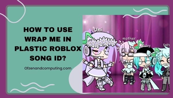 How to use Wrap Me in Plastic Roblox Song ID?