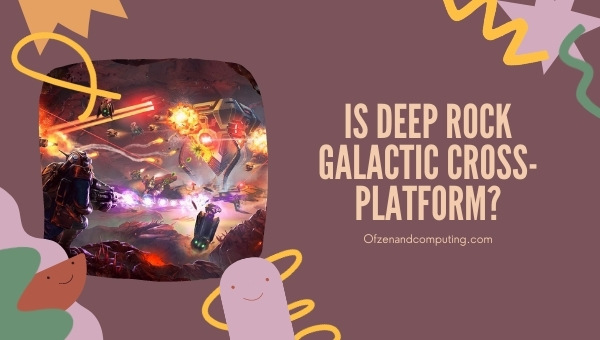 Is Deep Rock Galactic Cross-Platform in 2023?