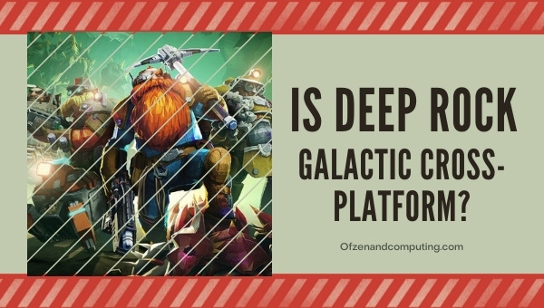 Is Deep Rock Galactic Cross-Platform in 2023? [PC, PS4/5, Xbox]