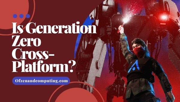 Is Generation Zero Cross-Platform in 2023? [PC, PS4/5, Xbox]