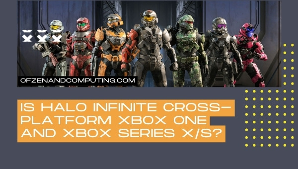 Is Halo Infinite Cross-Platform Xbox One and Xbox Series X/S?