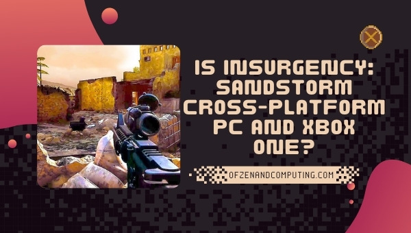 Is Insurgency Sandstorm Cross-Platform PC and Xbox One?
