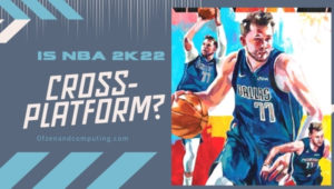 Is NBA 2K22 Cross-Platform in [cy]? [PC, PS4, Xbox, PS5]