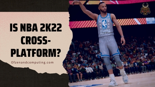 Is NBA 2K22 Cross-Platform in 2023?
