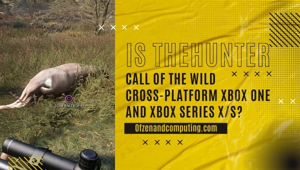 Is theHunter Call of the Wild Cross-Platform Xbox One and Xbox Series X/S?