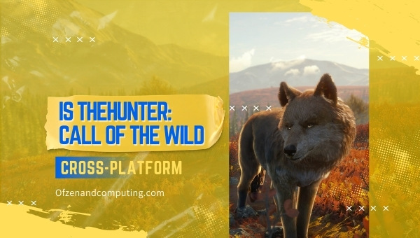 Is theHunter: Call of the Wild Cross-Platform in 2023?