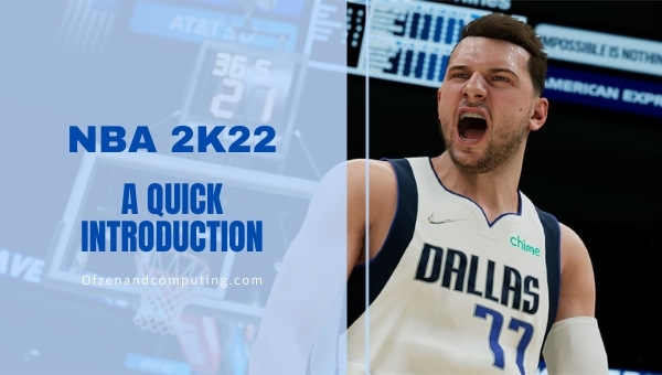 NBA 2K22 - A Quick Introduction