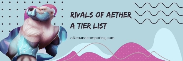 Rivals of Aether A Tier List (2022)