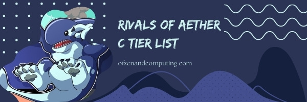 Rivals of Aether C Tier List (2022)