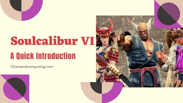 Soulcalibur VI - A Quick Introduction