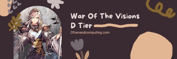 War Of The Visions D Tier List (2022)