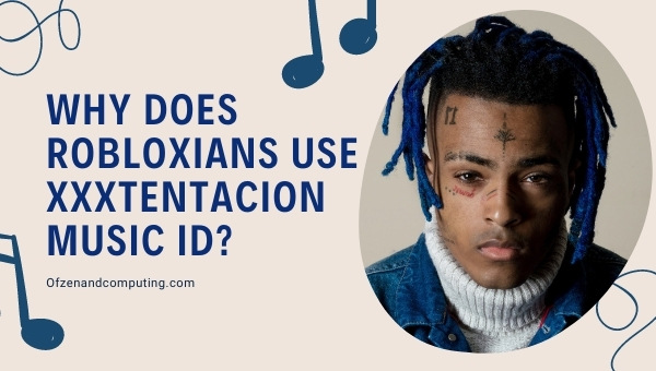 Why Do Robloxians Use XXXTentacion Music IDs?