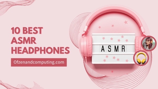 10 Best ASMR Headphones