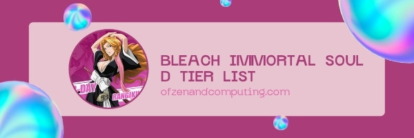 Bleach: Immortal Soul D Tier List (2022)