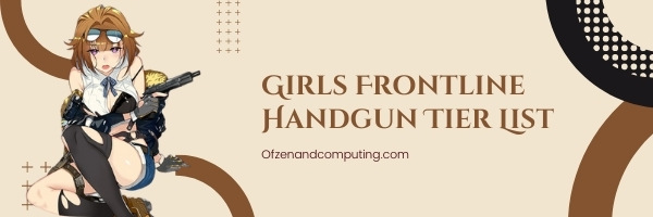 Girls Frontline Handgun Tier List (2022)