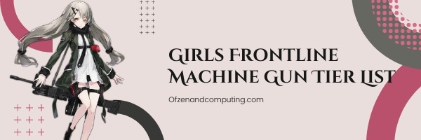 Girls Frontline Machine Gun Tier List (2022)
