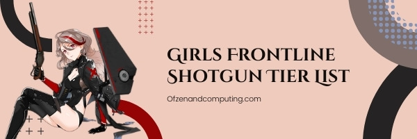 Girls Frontline Shotgun Tier List (2022)