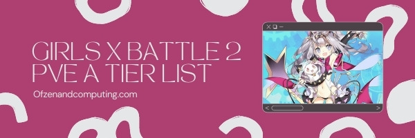 Girls X Battle 2 PVE A Tier List (2022)