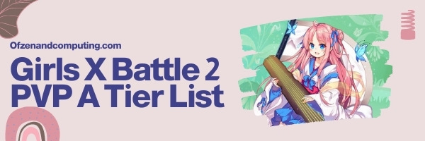Girls X Battle 2 PVP A Tier List (2022)