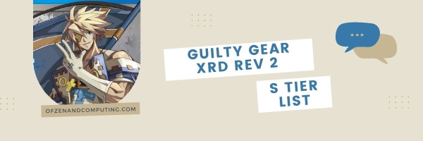 Guilty Gear Xrd Rev 2 S Tier List (2022)