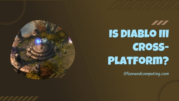 Is Diablo 3 Cross-Platform in 2023?