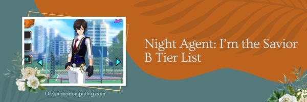 Night Agent I’m the Savior B Tier List (2022)