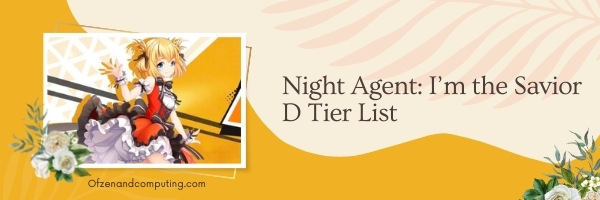 Night Agent I’m the Savior D Tier List (2022)