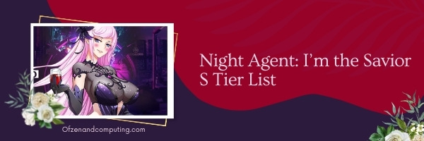 Night Agent I’m the Savior S Tier List (2022)