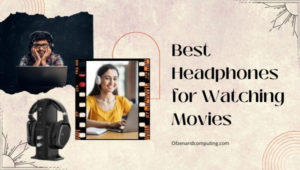 Best Headphones for Watching Movies