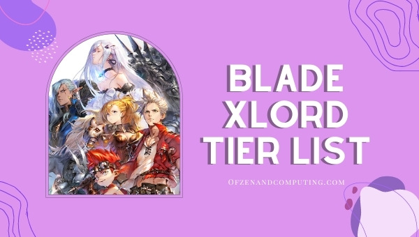 Blade Xlord Tier List (2022) Best Units Ranked