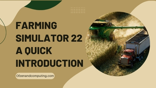 Farming Simulator 22 - A Quick Introduction