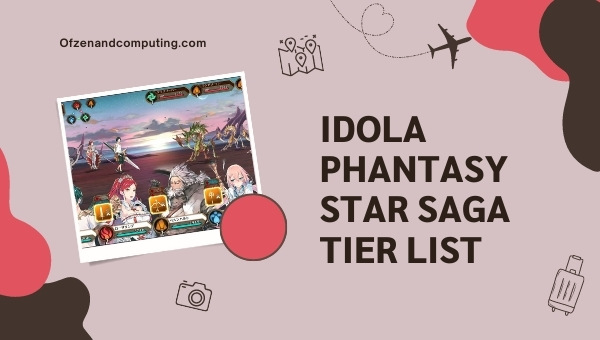 Idola Phantasy Star Saga Tier List (2022)
