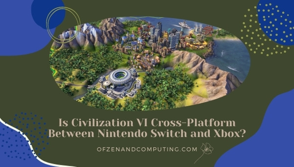 Is Civilization VI Cross-Platform Between Nintendo Switch and Xbox One?