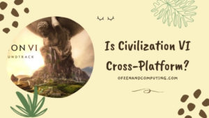 Is Civilization VI Cross-Platform in [cy]? [PC,PS4, Xbox]
