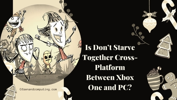Is Don’t Starve Together Cross-Platform Between Xbox One and PC?