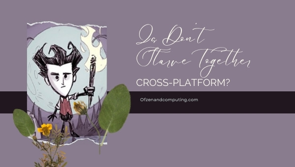 Is Don't Starve Together Cross-Platform in [cy]? [PC, Xbox]