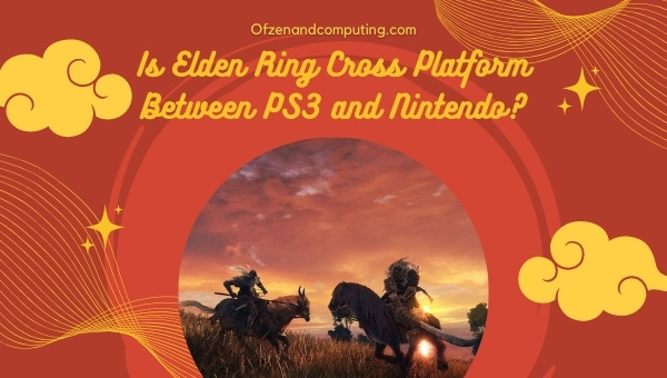 Is Elden Ring Cross Platform Between PS4 and Nintendo?