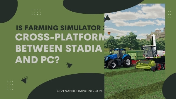 Is Farming Simulator 22 Cross-Platform Between Stadia and PC?
