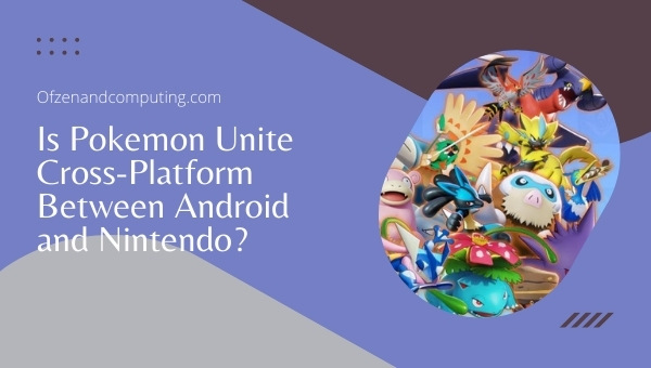Is Pokemon Unite Cross-Platform Between Android and Nintendo Switch?