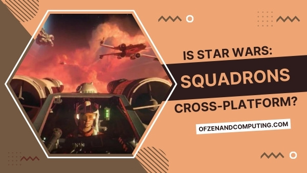 Is Star Wars Squadrons Cross-Platform in 2022?