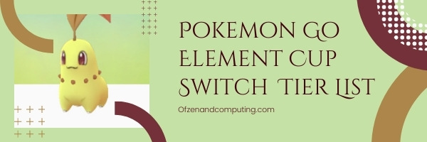 Pokemon Go Element Cup Switch Tier List (2022)