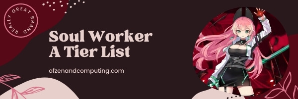 Soul Worker A Tier List (2022)