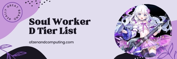 Soul Worker D Tier List (2022)