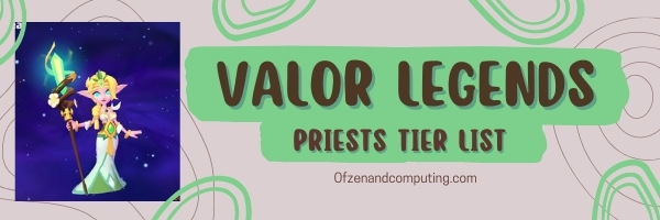 Valor Legends Priests Tier List (2022)
