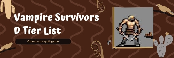 Vampire Survivors D Tier List (2025)