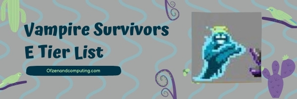 Vampire Survivors E Tier List (2025)