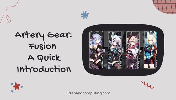 Artery Gear: Fusion - A Quick Introduction