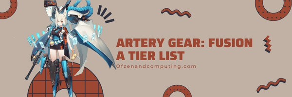 Artery Gear: Fusion A Tier List (2022)