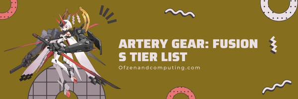 Artery Gear: Fusion S Tier List (2022)