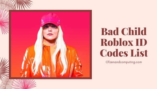 Bad Child Roblox ID Codes List (2022)